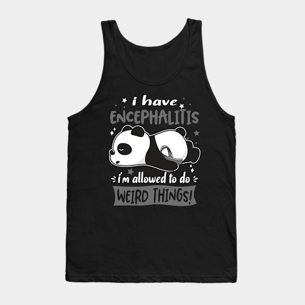 I Have Encephalitis I'm Allowed To Do Weird Things! Tank Top by ThePassion99